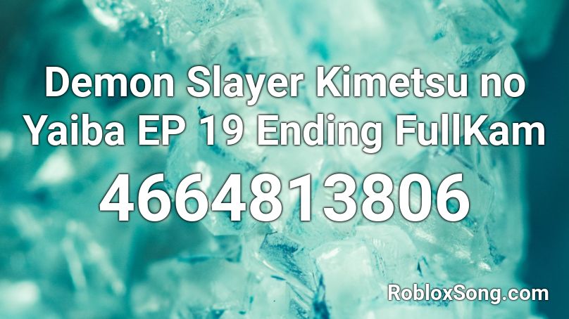 Demon Slayer Kimetsu No Yaiba Ep 19 Ending Fullkam Roblox Id Roblox Music Codes