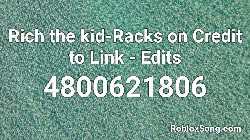 Rich the kid-Racks on Credit to Link - Edits Roblox ID