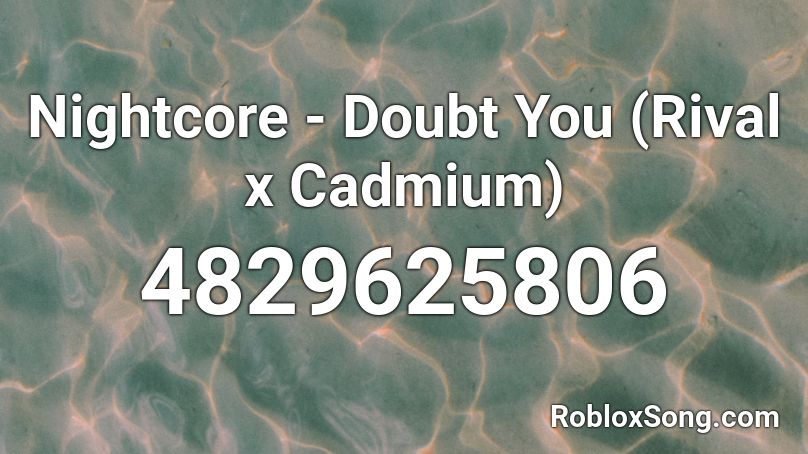  Nightcore - Doubt You (Rival x Cadmium)  Roblox ID
