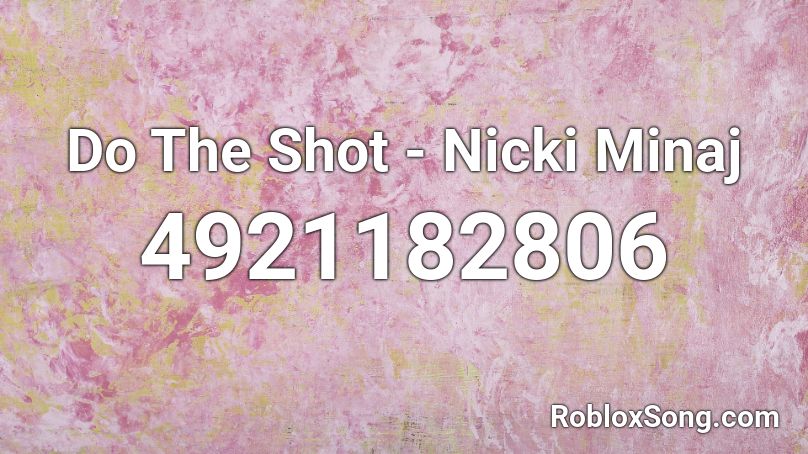 Do The Shot - Nicki Minaj Roblox ID