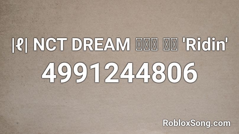 |ℓ| NCT DREAM 엔시티 드림 'Ridin' Roblox ID