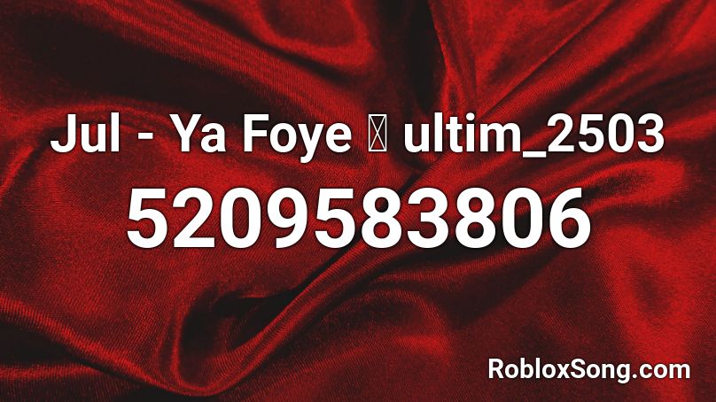 Jul - Ya Foye 👀 ultim_2503 Roblox ID