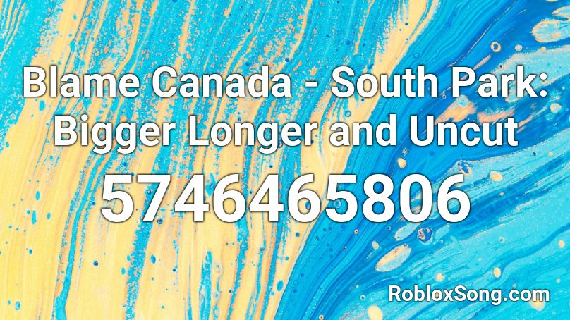 Blame Canada - South Park: Bigger Longer and Uncut Roblox ID
