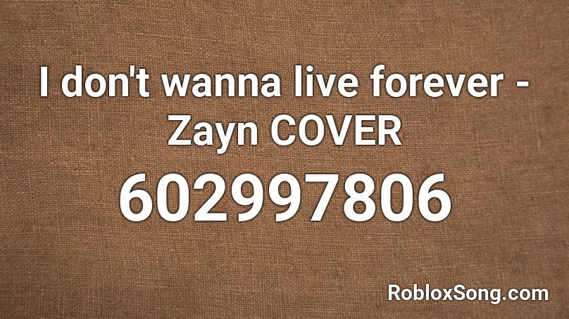 I don't wanna live forever - Zayn COVER Roblox ID