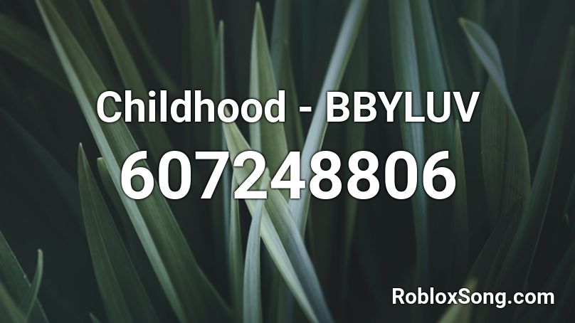 Childhood - BBYLUV Roblox ID
