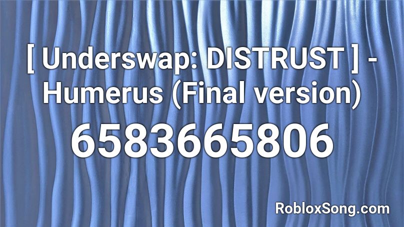 [ Underswap: DISTRUST ] - Humerus (Final version) Roblox ID
