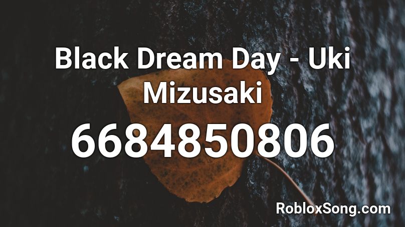 Black Dream Day - Uki Mizusaki Roblox ID