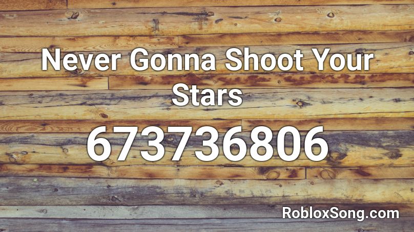 gonna never roblox shoot stars song remember rating button updated please