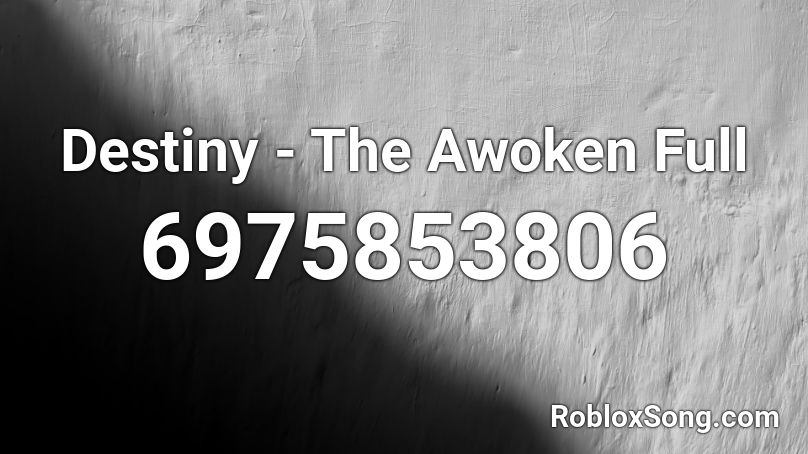 Destiny - The Awoken Full Roblox ID