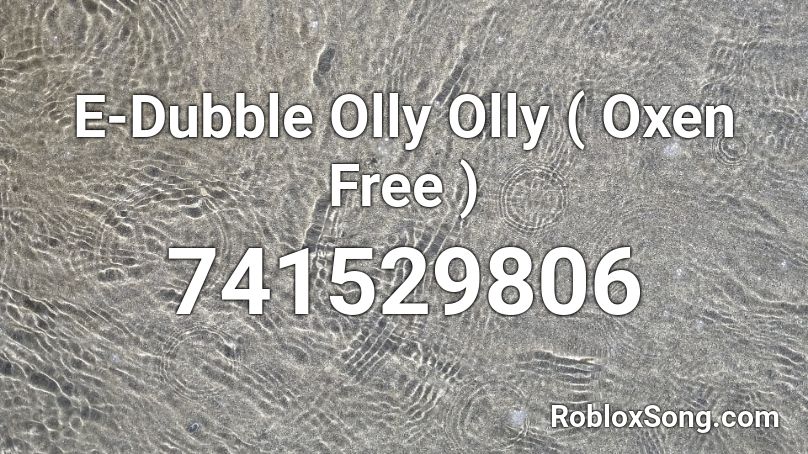 E-Dubble Olly Olly ( Oxen Free ) Roblox ID