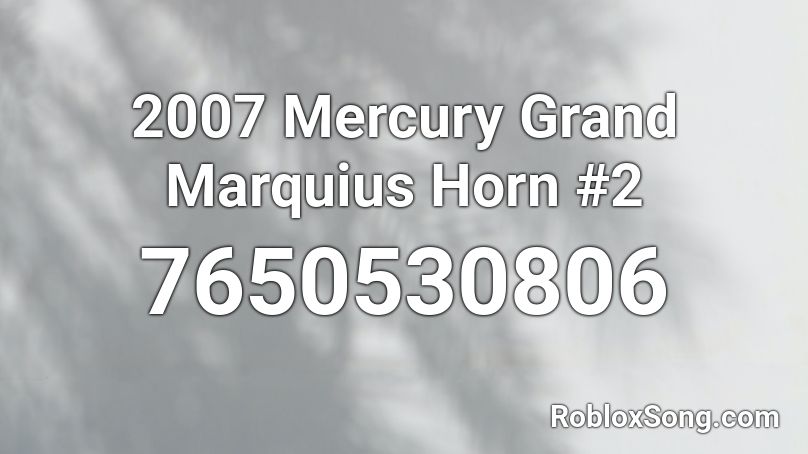 2007 Mercury Grand Marquius Horn #2 Roblox ID