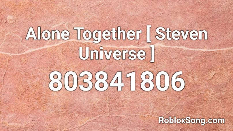 Alone Together [ Steven Universe ] Roblox ID