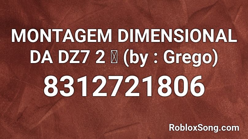 MONTAGEM DIMENSIONAL DA DZ7 2 🪐 (by : Grego) Roblox ID