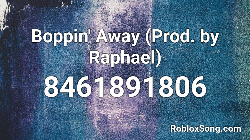 Boppin' Away (Prod. by Raphael) Roblox ID