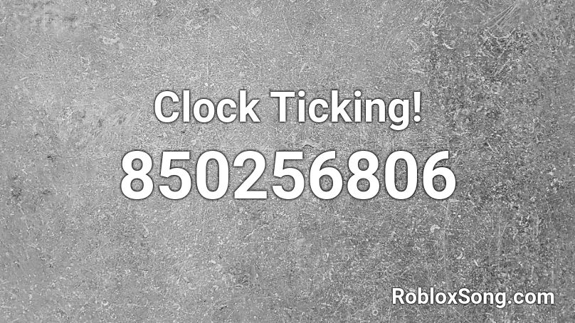 Clock Ticking! Roblox ID