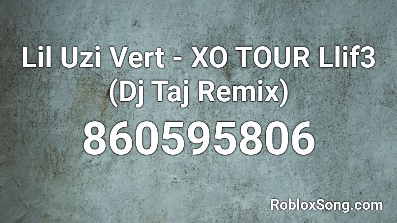 Lil Uzi Vert Xo Tour Llif3 Dj Taj Remix Roblox Id Roblox Music Codes - roblox xo tour id full song