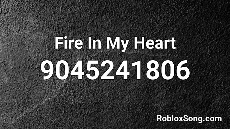 Fire In My Heart Roblox ID