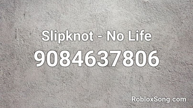 Slipknot - No Life (Full) Roblox ID