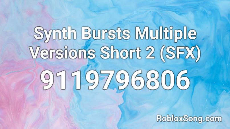 Synth Bursts Multiple Versions Short 2 (SFX) Roblox ID