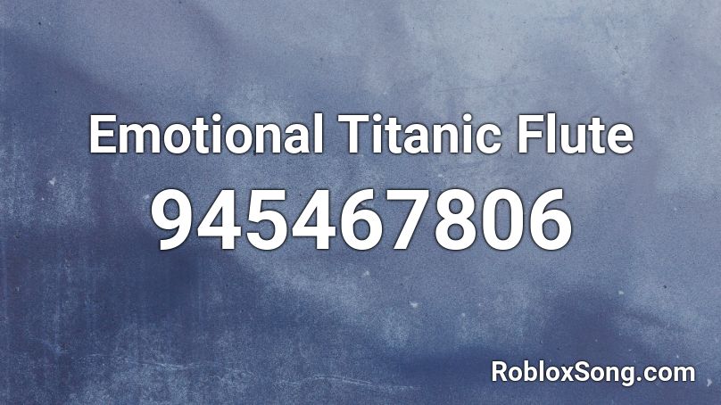 Emotional Titanic Flute Roblox ID