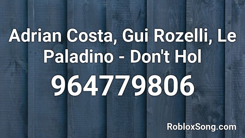 Adrian Costa, Gui Rozelli, Le Paladino - Don't Hol Roblox ID