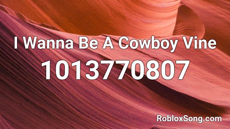 I Wanna Be A Cowboy Vine  Roblox ID