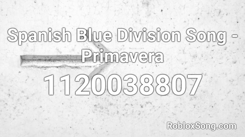 Spanish Blue Division Song - Primavera Roblox ID
