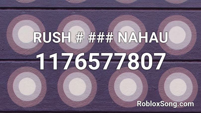 RUSH # ### NAHAU Roblox ID