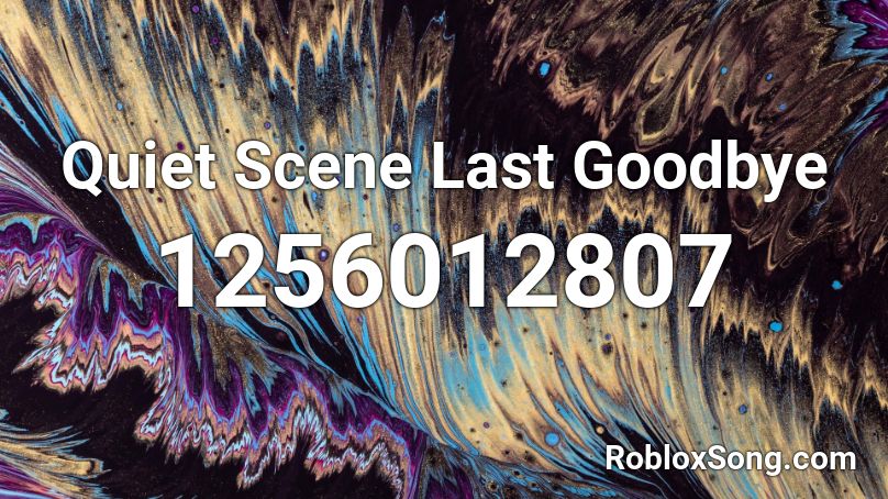 Quiet Scene Last Goodbye Roblox ID