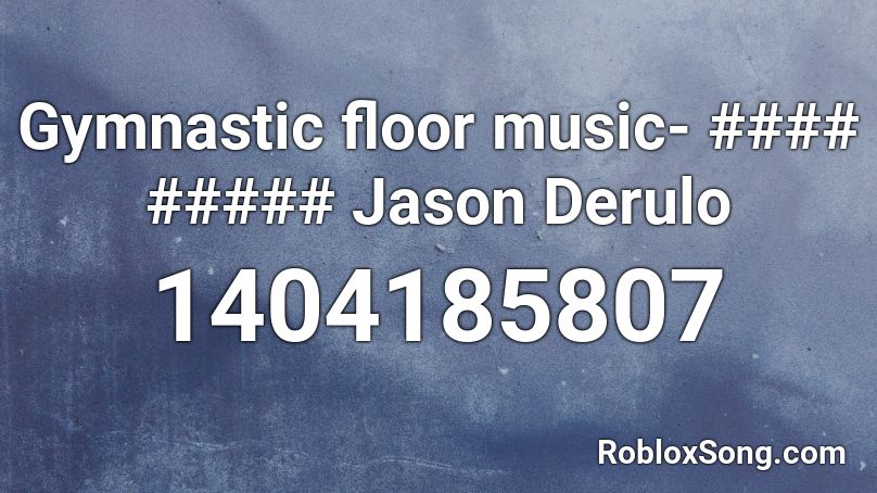 Gymnastic Floor Music Jason Derulo Roblox Id Roblox Music Codes - roblox gymnastics music id