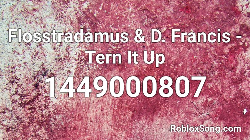 Flosstradamus & D. Francis - Tern It Up Roblox ID