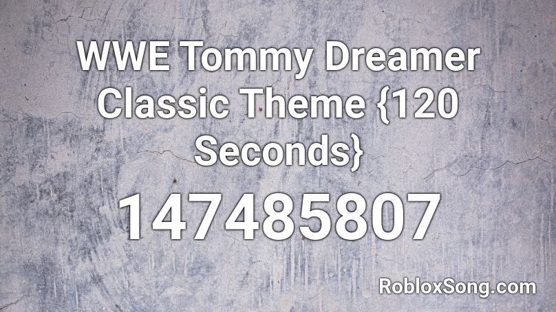 WWE Tommy Dreamer Classic Theme {120 Seconds} Roblox ID