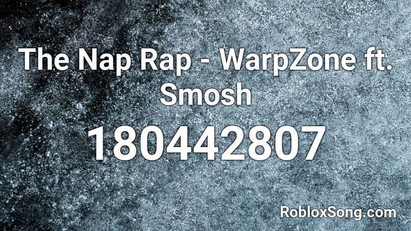 The Nap Rap - WarpZone ft. Smosh Roblox ID