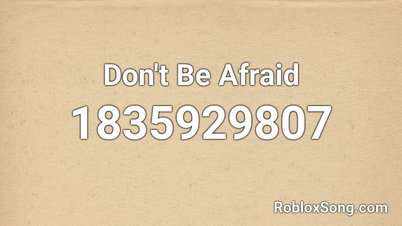 Don't Be Afraid Roblox ID - Roblox music codes