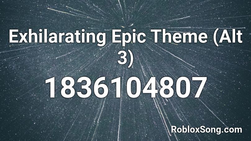 Exhilarating Epic Theme (Alt 3) Roblox ID