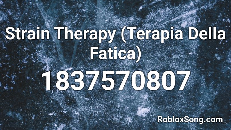 Strain Therapy (Terapia Della Fatica) Roblox ID