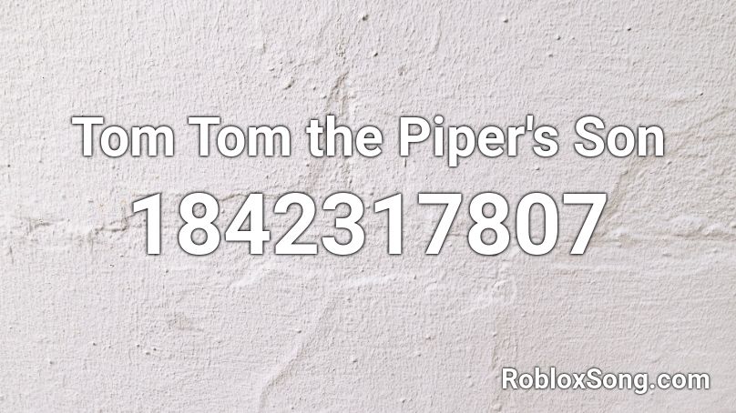 Tom Tom the Piper's Son Roblox ID