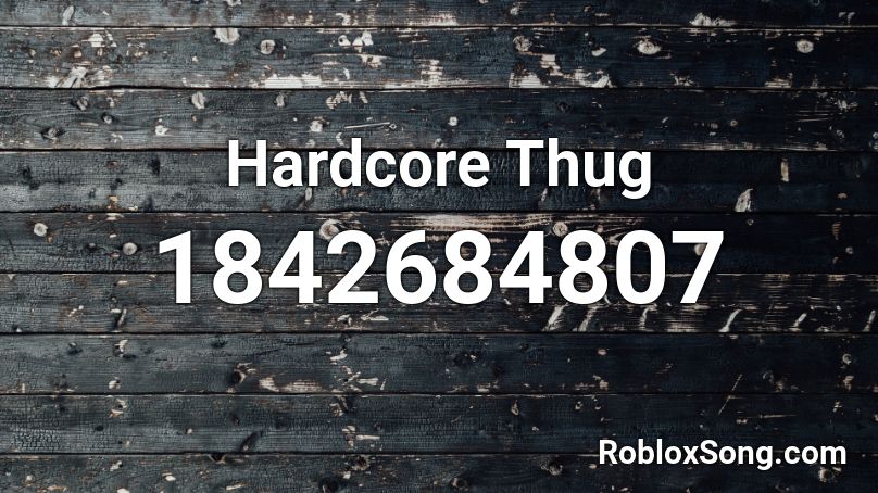 Hardcore Thug Roblox ID