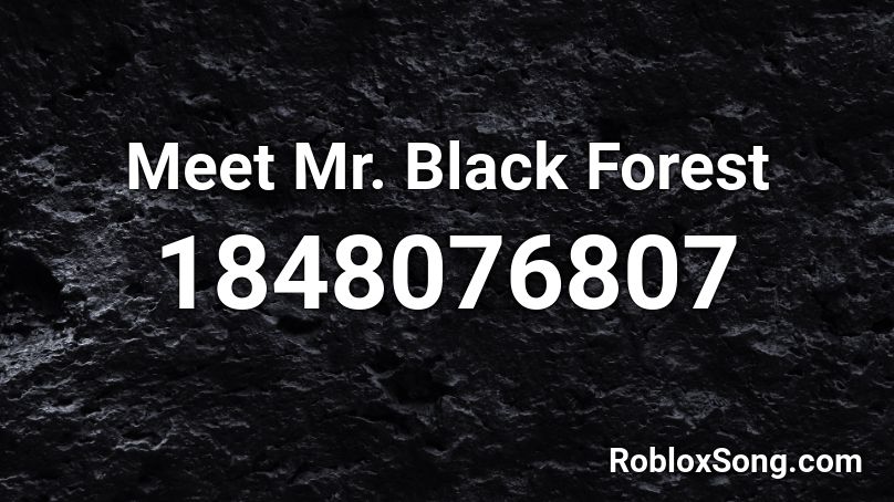Meet Mr. Black Forest Roblox ID