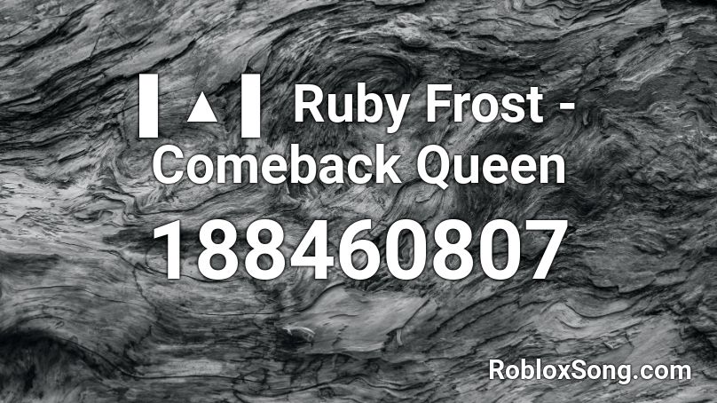 ▌▲ ▌ Ruby Frost - Comeback Queen Roblox ID