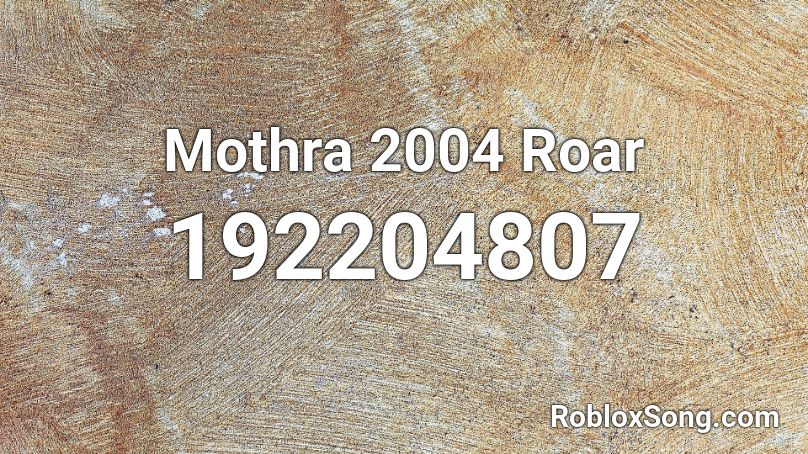 Mothra 2004 Roar Roblox Id Roblox Music Codes - roar roblox id full
