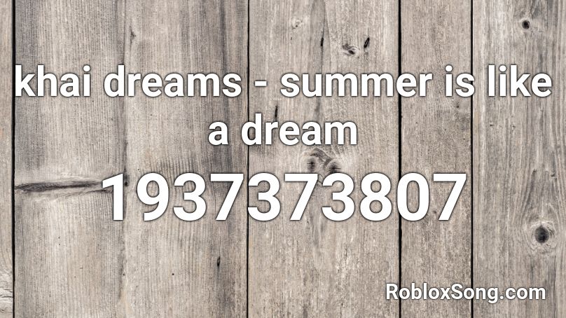 khai dreams - summer is like a dream Roblox ID