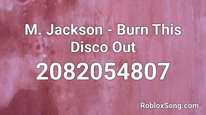 M. Jackson - Burn This Disco Out Roblox ID