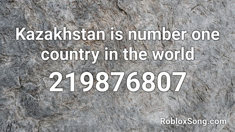 Kazakhstan is number one country in the world Roblox ID