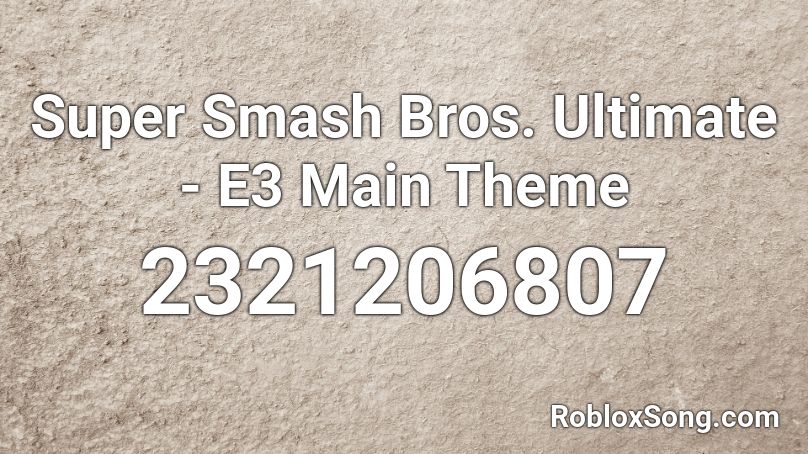 Super Smash Bros Ultimate E3 Main Theme Roblox Id Roblox Music Codes - smash ultimate theme roblox