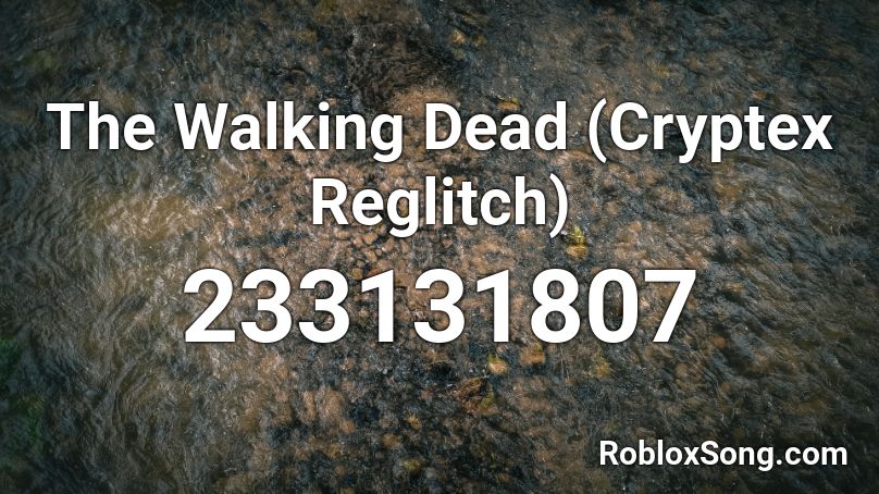 The Walking Dead (Cryptex Reglitch) Roblox ID