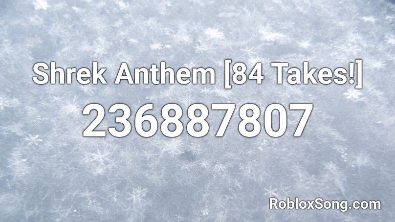 Shrek Anthem [84 Takes!] Roblox ID