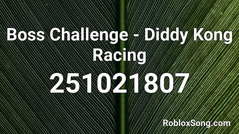 Boss Challenge - Diddy Kong Racing Roblox ID