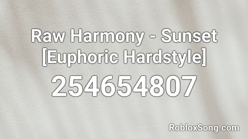 Raw Harmony - Sunset [Euphoric Hardstyle] Roblox ID