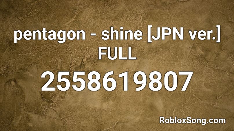 pentagon - shine [JPN ver.] FULL Roblox ID
